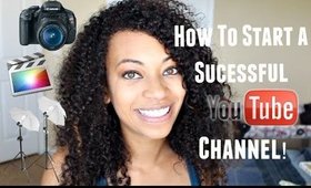 How To Start A Successful YouTube Channel!