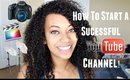How To Start A Successful YouTube Channel!