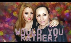 WOULD YOU RATHER :)