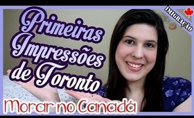 MORAR no CANADÁ: Primeiras IMPRESSÕES de uma BRASILEIRA em TORONTO | Morar no Exterior