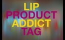 Lip Product addict tag!