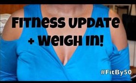 Fitness Update + Weigh In!
