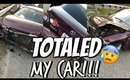 I WRECKED/TOTALED MY CAR