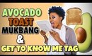 Avocado Toast Mukbang & Get to Know Me Tag