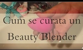 Cum se curata un Beauty Blender | How to clean your Beauty Blender