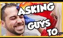 ASKING GUYS ON THE STREET TO...