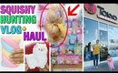 SQUISHY HUNTING VLOG AND HAUL! I DIDN'T KNOW ABOUT THIS PLACE!