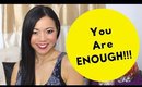 YOU ARE ENOUGH!! (Never Feel Bad About Yourself Again!!)