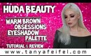 Huda Beauty Warm Brown Obsessions Eyeshadow Palette | Tutorial & Review | #Pigmented | Tanya Feifel