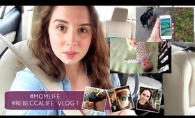 That #MomLife - #RebeccaLife Vlog 1