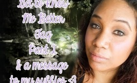 Get to know me better tag, part 2 - watch till the end... a message to my subbies.