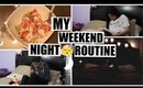 Weekend Night Routine!♡♡♡