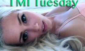 TMI Tuesday (17)