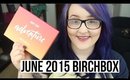JUNE BIRCHBOX 2015 -- CANCELING BIRCHBOX? | heysabrinafaith