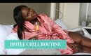 HOTEL CHILL AND RELAX ROUTINE- GET UNREADY WITH ME