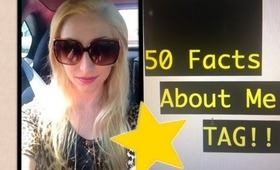 50 Facts About Me TAG!!!
