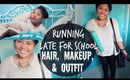 Running Late For School/Work: Hair, Makeup, & Outfit!