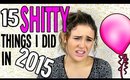 15 • SHITTY • THINGS I DID IN 2015
