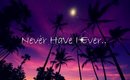 Never Have I Ever..