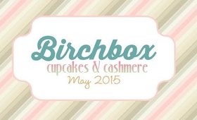 Birchbox May 2015 | Cupcakes & Cashmere | Unboxing  [PrettyThingsRock]