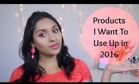 Products I Want To Use Up In 2016 | deepikamakeup