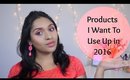Products I Want To Use Up In 2016 | deepikamakeup