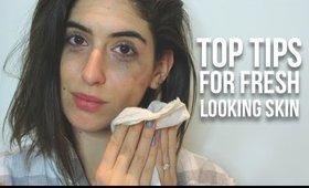 Top Tips For Fresh Looking Skin | Lily Pebbles