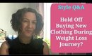 Style Q&A - Hold Off Buying Clothing During Weight Loss? | Toronto Image Consultant