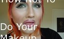 How not to do your makeup