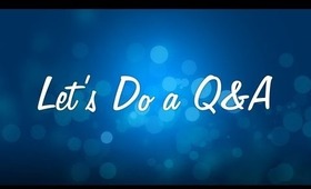 ♥Let's Do A Q&A♥