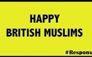 Happy British Muslims #HAPPY DAY II Hijabi Response
