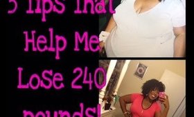 5 Tips That Help Me lose 240+ Pounds