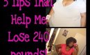 5 Tips That Help Me lose 240+ Pounds
