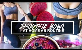 SMOOTHIE BOWL + AT HOME AB ROUTINE FOR KILLER ABS