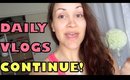 VLOG: Daily Vlogs Continue- YAY!!