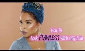 How To LOOK FLAWLESS Everyday With OILY SKIN