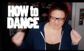 HOW-TO TUESDAYS :: How to Dance // cw3283