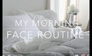 My Morning Face Routine!