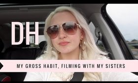 Daily Hayley | My Gross Habit, Filming With My Sisters