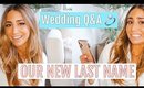 OUR NEW LAST NAME// WEDDING Q&A everything you want to know!