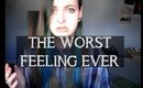 The worst feelings...