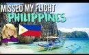 I MISSED MY FLIGHT TO THE PHILIPPINES