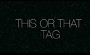 ☆THIS OR THAT TAG☆