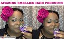 5 HAIR PRODUCTS THAT SMELL AMAZING |Dearnatural62