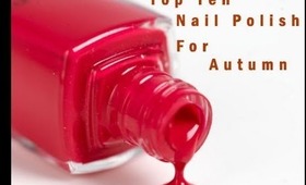 ♦♦Top Ten Nail Polishes: Autumn/Fall Edition♦♦ | Briarrose91