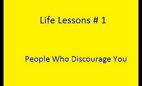Life Lessons #1 - People Who Discourage You