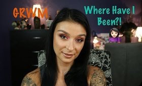 GRWM - Where Have I Been?!?! .... Plans For My Channel!
