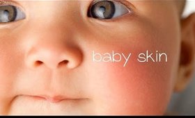 HOW TO GET BABY SKIN - SOFT LUMINOUS GLOWING SKIN