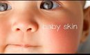 HOW TO GET BABY SKIN - SOFT LUMINOUS GLOWING SKIN