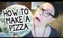 HOW TO MAKE A PIZZA